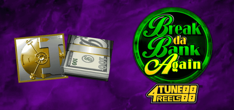 Break Da Bank Again 4Tune Reels